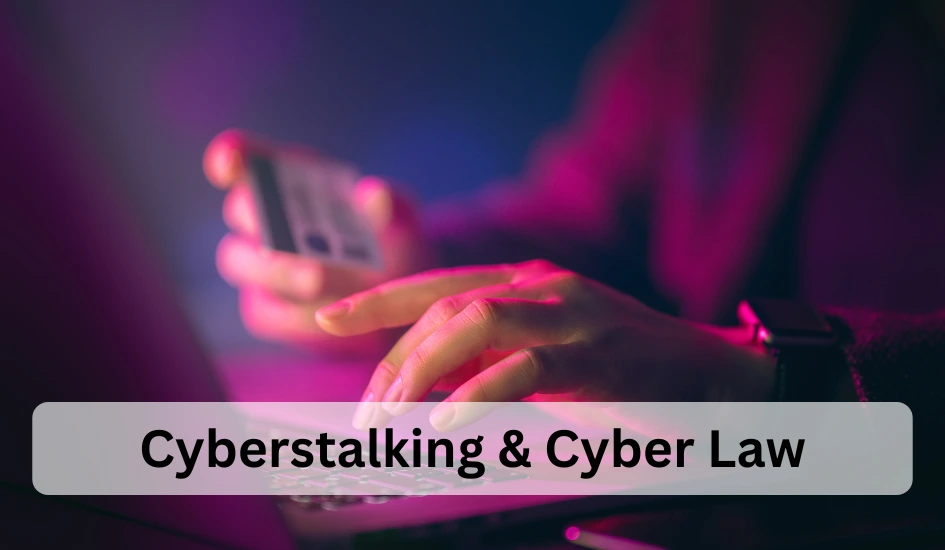 Cyberstalking and Cyber Law